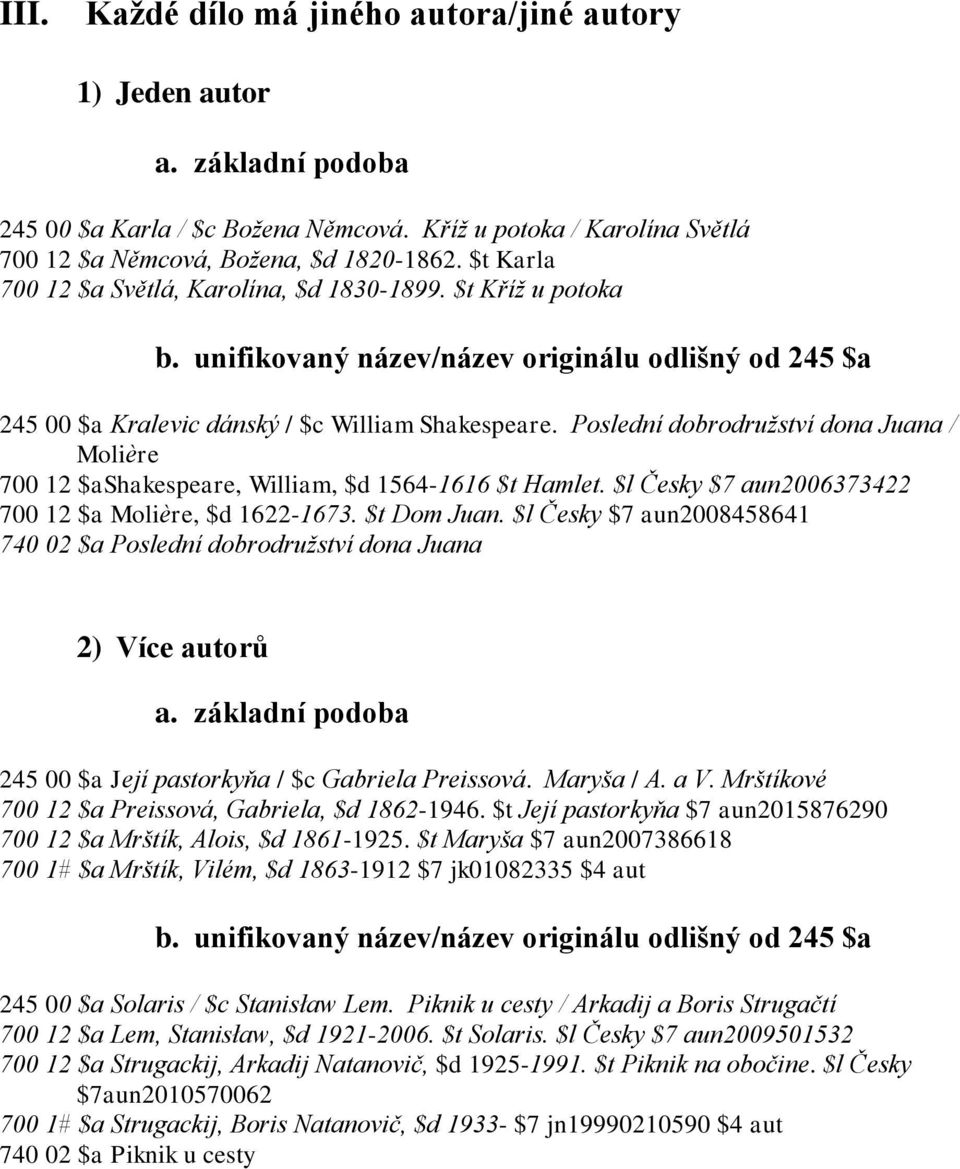 Poslední dobrodružství dona Juana / Molière 700 12 $ashakespeare, William, $d 1564-1616 $t Hamlet. $l Česky $7 aun2006373422 700 12 $a Molière, $d 1622-1673. $t Dom Juan.