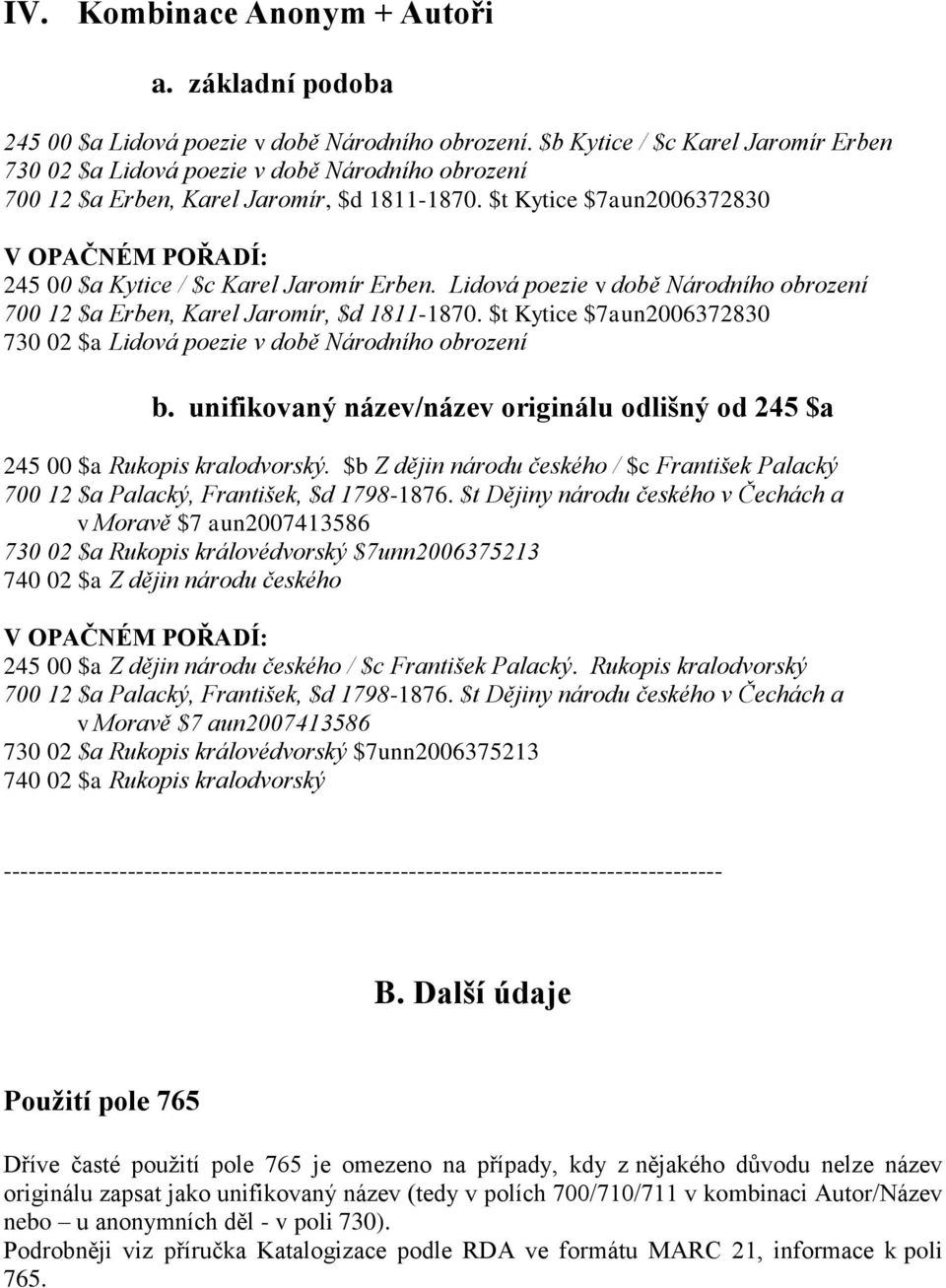 $t Kytice $7aun2006372830 V OPAČNÉM POŘADÍ: 245 00 $a Kytice / $c Karel Jaromír Erben. Lidová poezie v době Národního obrození 700 12 $a Erben, Karel Jaromír, $d 1811-1870.