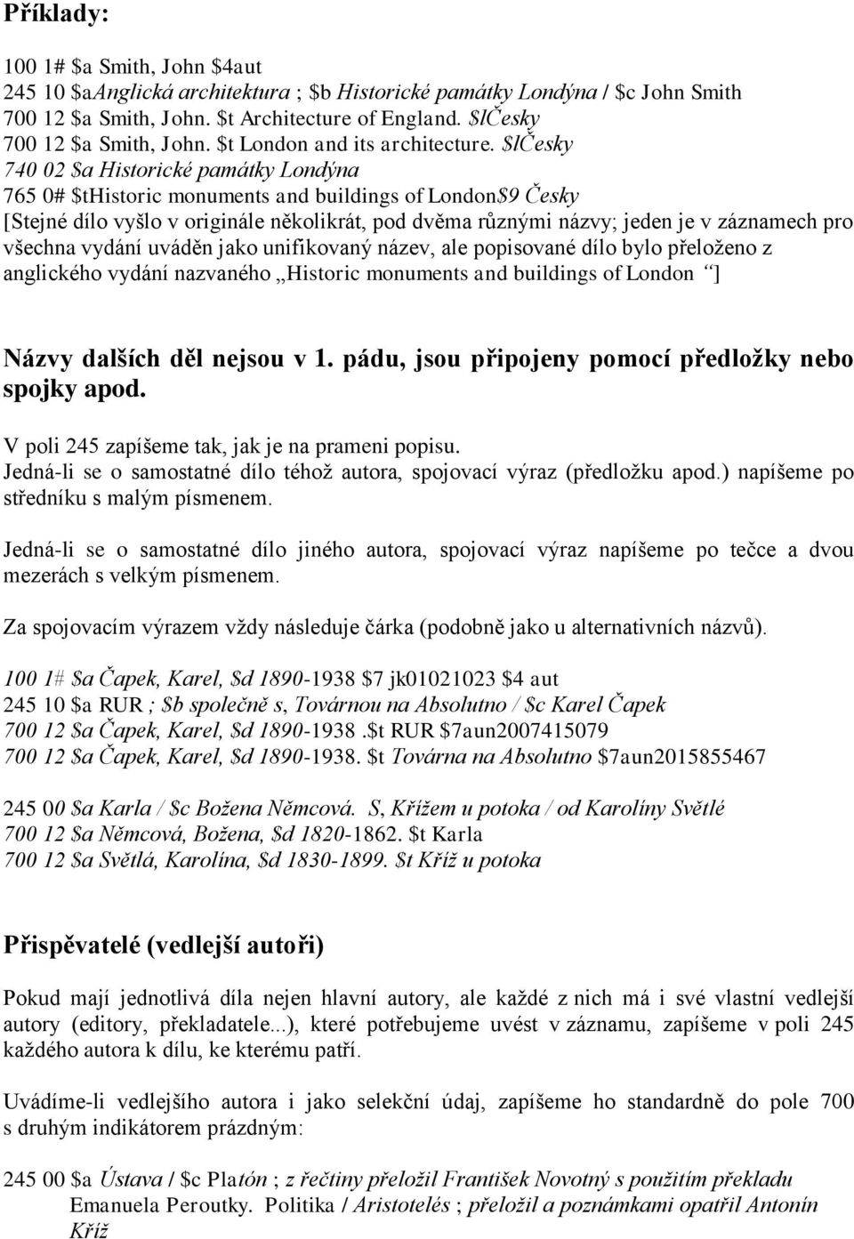 $lčesky 740 02 $a Historické památky Londýna 765 0# $thistoric monuments and buildings of London$9 Česky [Stejné dílo vyšlo v originále několikrát, pod dvěma různými názvy; jeden je v záznamech pro