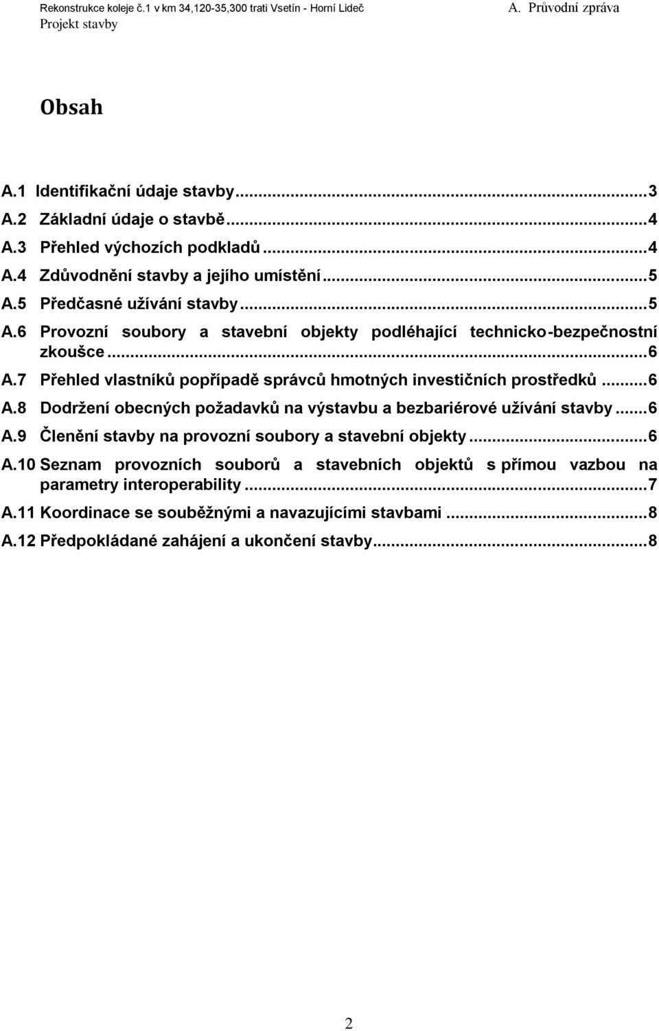 7 Přehled vlastníků popřípadě správců hmotných investičních prostředků... 6 A.8 Dodržení obecných požadavků na výstavbu a bezbariérové užívání stavby... 6 A.9 Členění stavby na provozní soubory a stavební objekty.