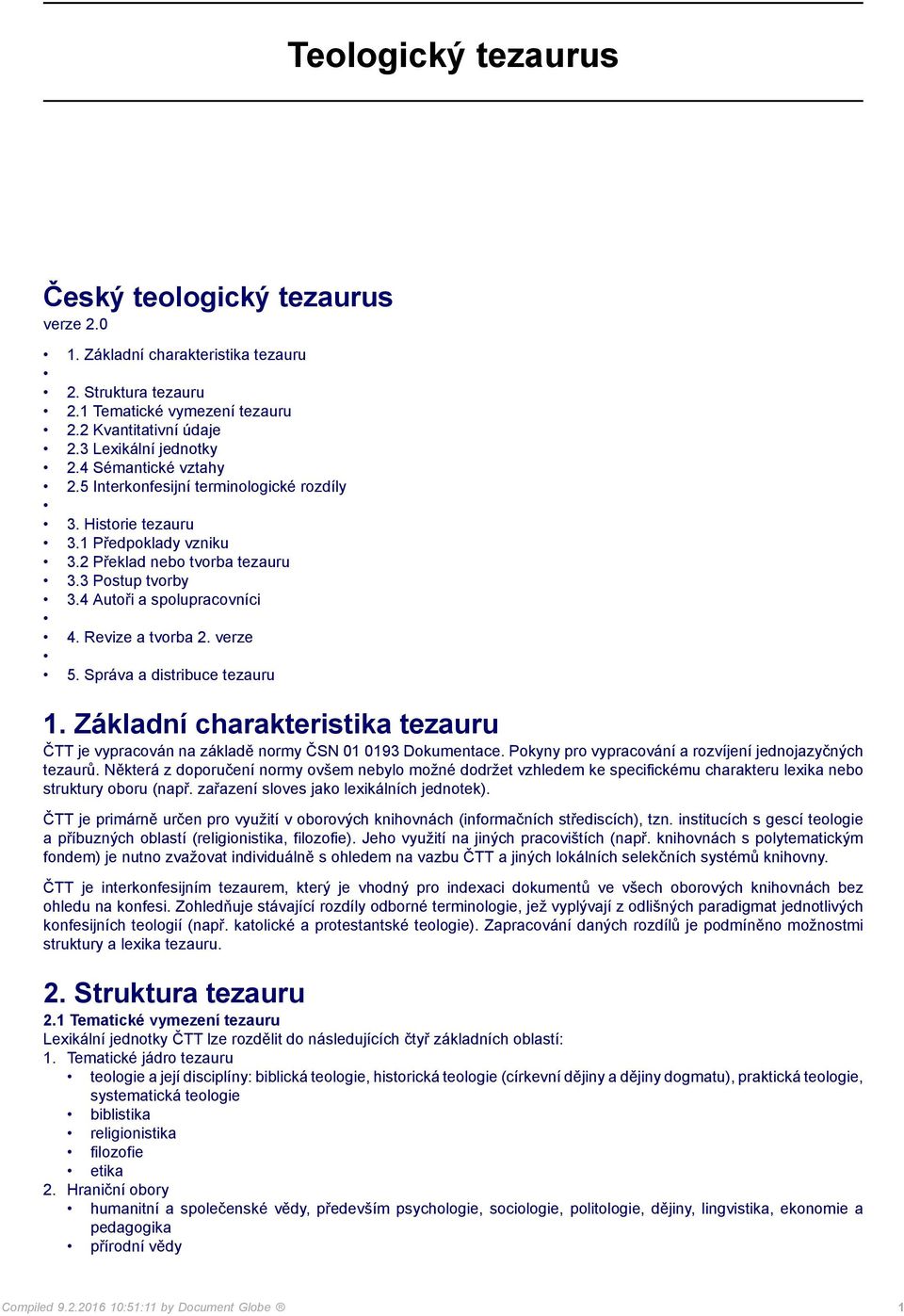 Revize a tvorba 2. verze 5. Správa a distribuce tezauru 1. Základní charakteristika tezauru ČTT je vypracován na základě normy ČSN 01 0193 Dokumentace.