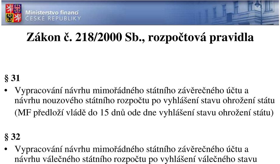 nouzového státního rozpočtu po vyhlášení stavu ohrožení státu (MF předloží vládě do 15 dnů