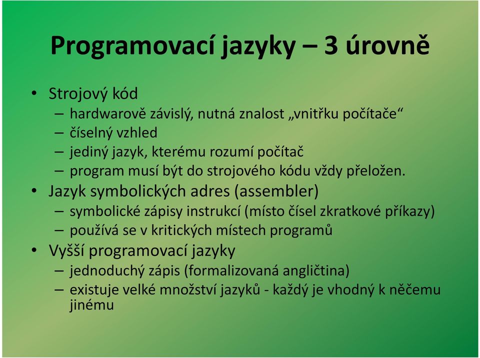 Jazyk symbolických adres (assembler) symbolické zápisy instrukcí (místo čísel zkratkové příkazy) používá se v