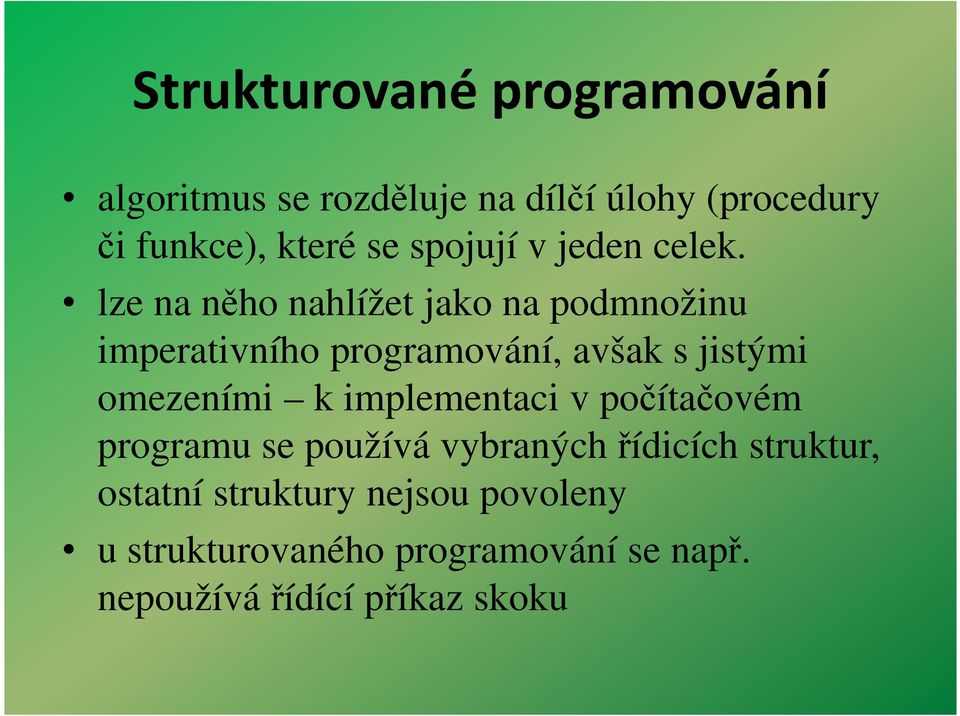 lze na něho nahlížet jako na podmnožinu imperativního programování, avšak s jistými omezeními k