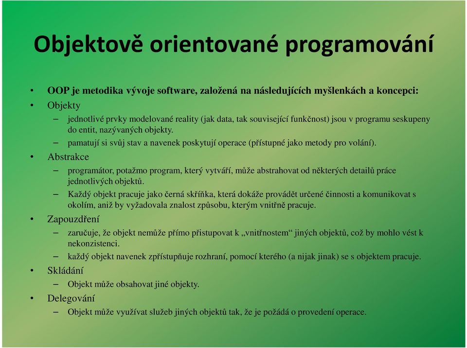 Abstrakce programátor, potažmo program, který vytváří, může abstrahovat od některých detailů práce jednotlivých objektů.