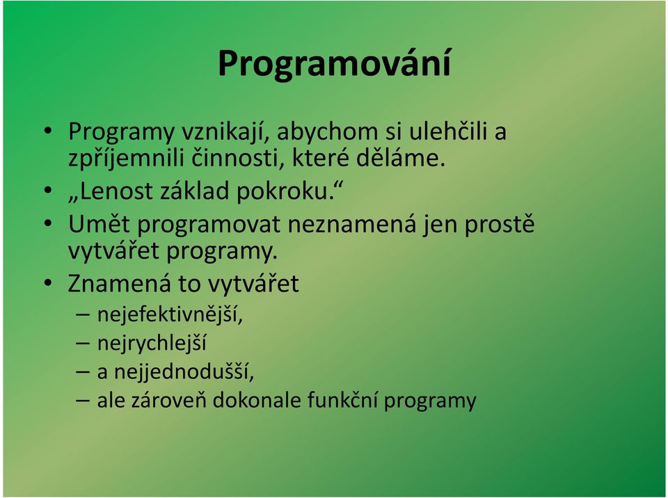 Umět programovat neznamená jen prostě vytvářet programy.