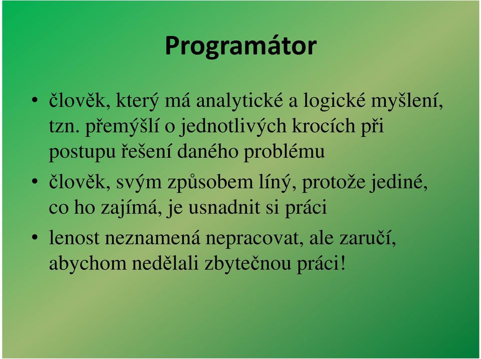 člověk, svým způsobem líný, protože jediné, co ho zajímá, je usnadnit