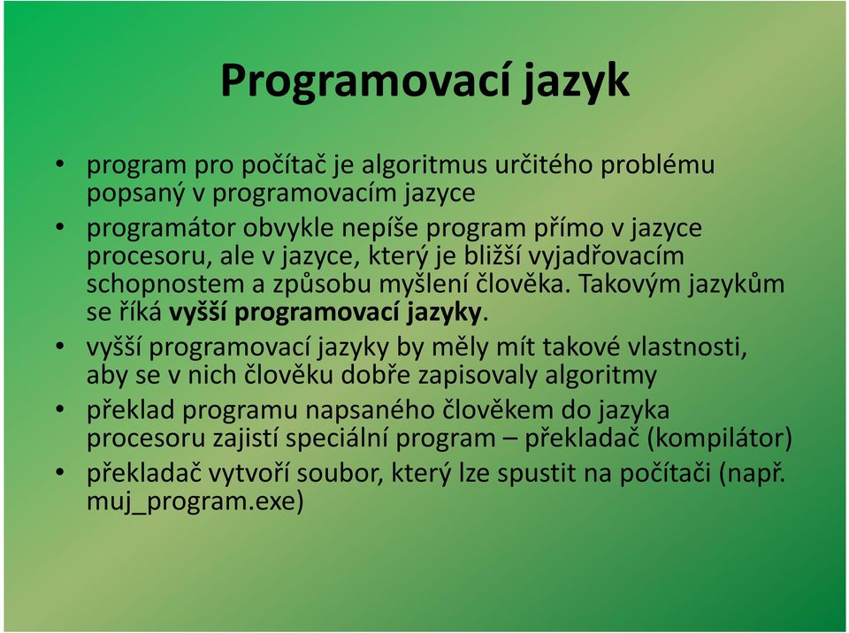 Takovým jazykům se říká vyšší programovací jazyky.