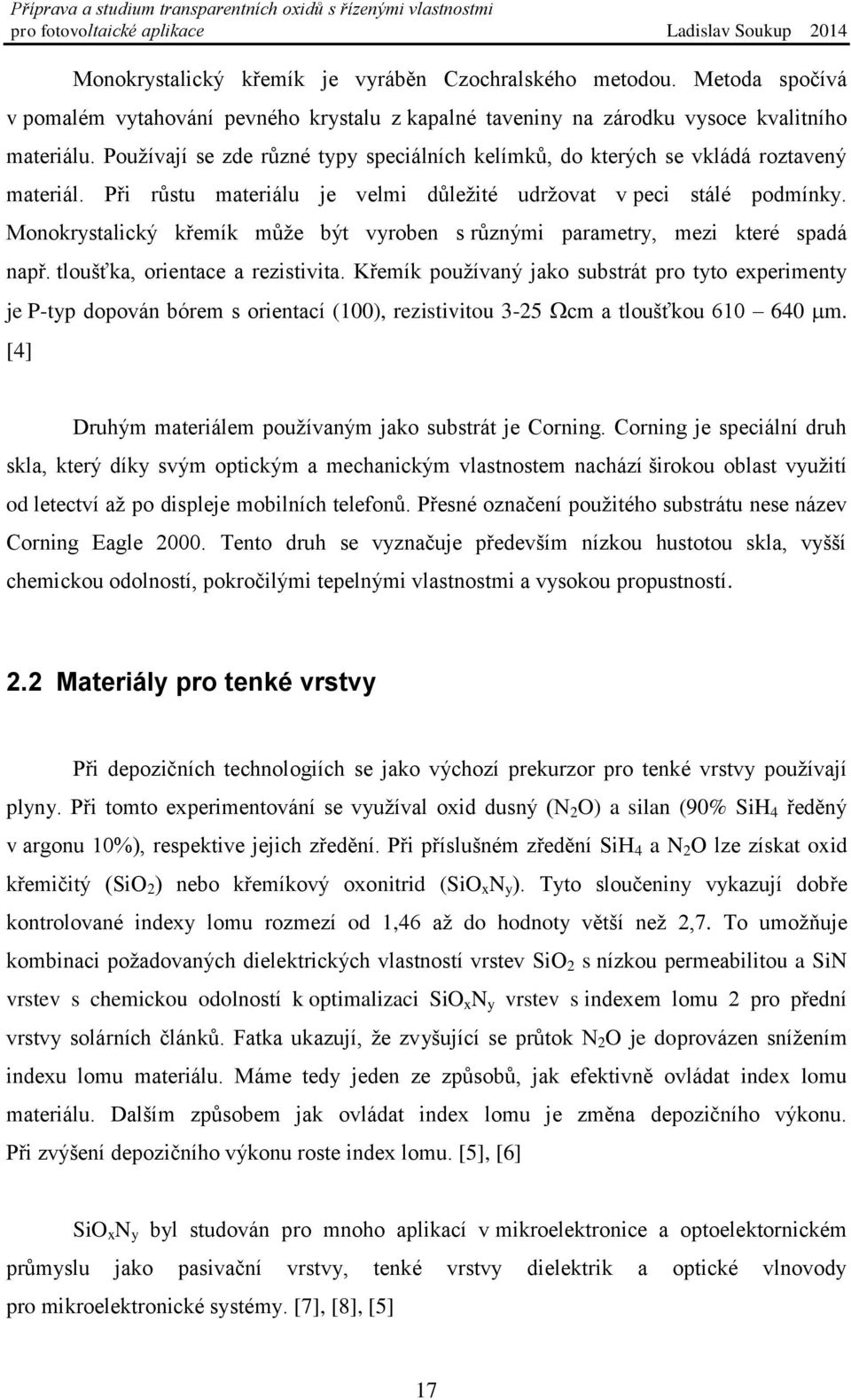 Monokrystalický křemík může být vyroben s různými parametry, mezi které spadá např. tloušťka, orientace a rezistivita.