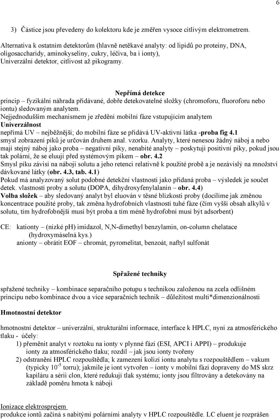 Nepřímá detekce princip fyzikální náhrada přidávané, dobře detekovatelné složky (chromoforu, fluoroforu nebo iontu) sledovaným analytem.