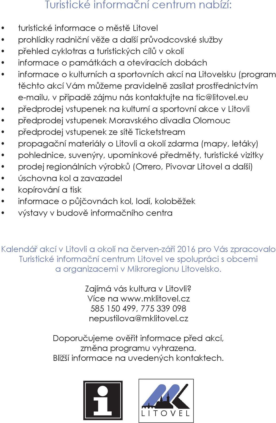 eu předprodej vstupenek na kulturní a sportovní akce v Litovli předprodej vstupenek Moravského divadla Olomouc předprodej vstupenek ze sítě Ticketstream propagační materiály o Litovli a okolí zdarma