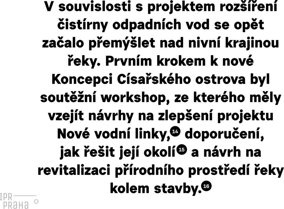 Prvním krokem k nové Koncepci Císařského ostrova byl soutěžní workshop, ze kterého měly