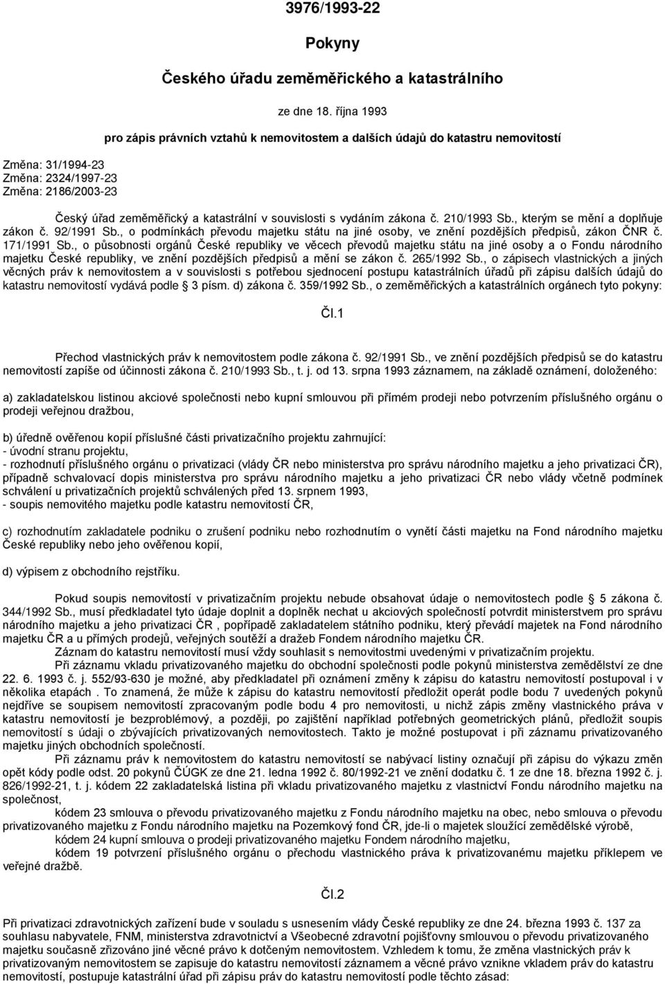 , kterým se mění a doplňuje zákon č. 92/1991 Sb., o podmínkách převodu majetku státu na jiné osoby, ve znění pozdějších předpisů, zákon ČNR č. 171/1991 Sb.