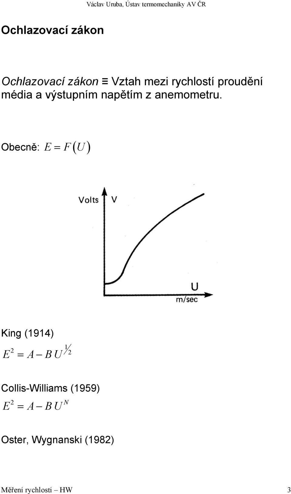 Obecně: E = F( U) King (1914) 1 2 2 E = A BU