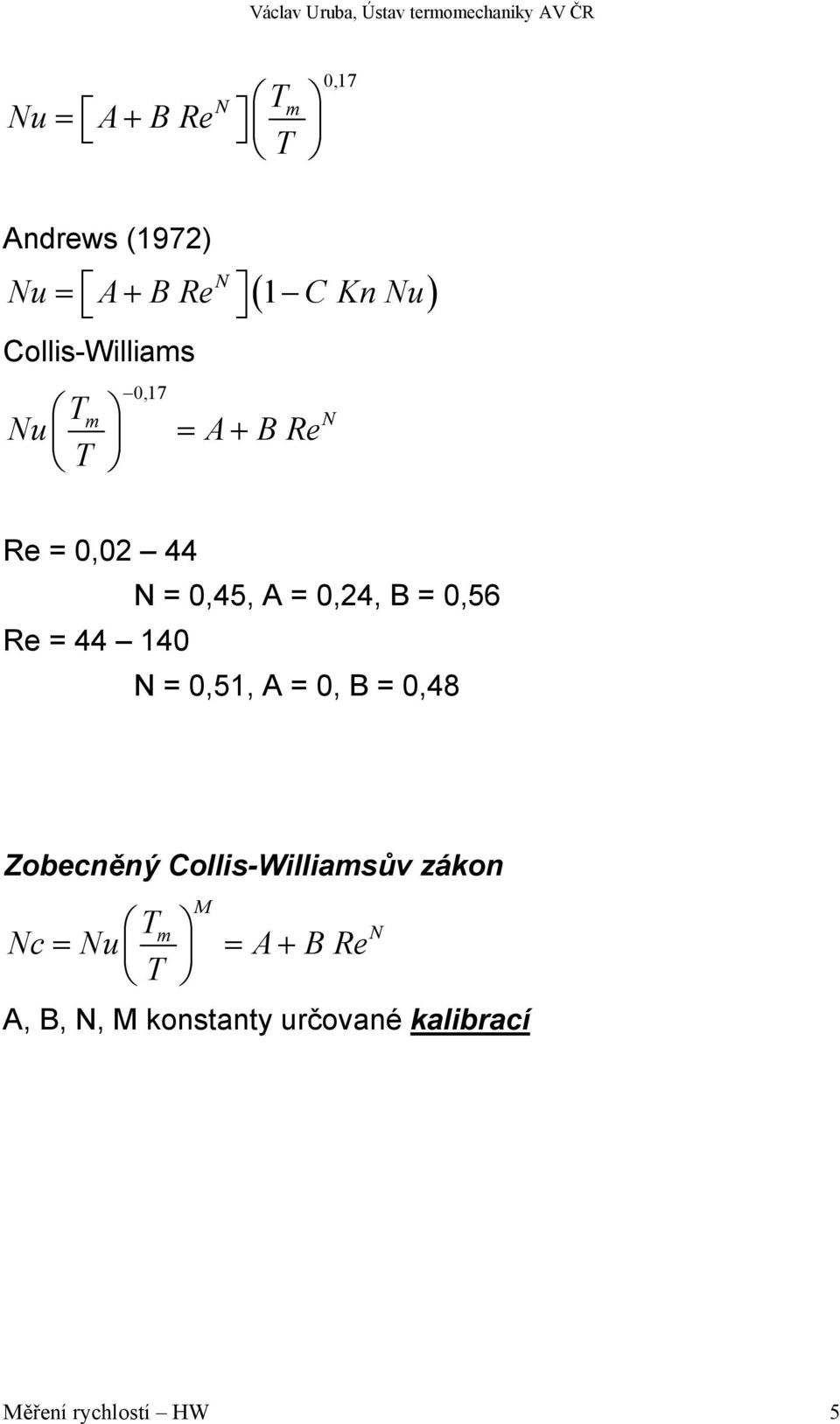 0,56 Re = 44 140 N = 0,51, A = 0, B = 0,48 Zobecněný Collis-Williamsův zákon T