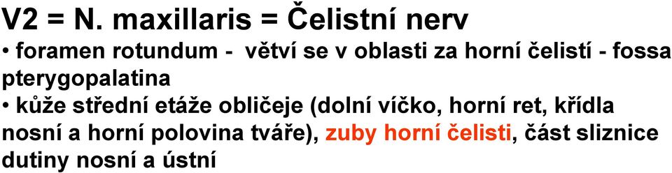 čelistí - fossa pterygopalatina kůže střední etáže obličeje (dolní víčko,