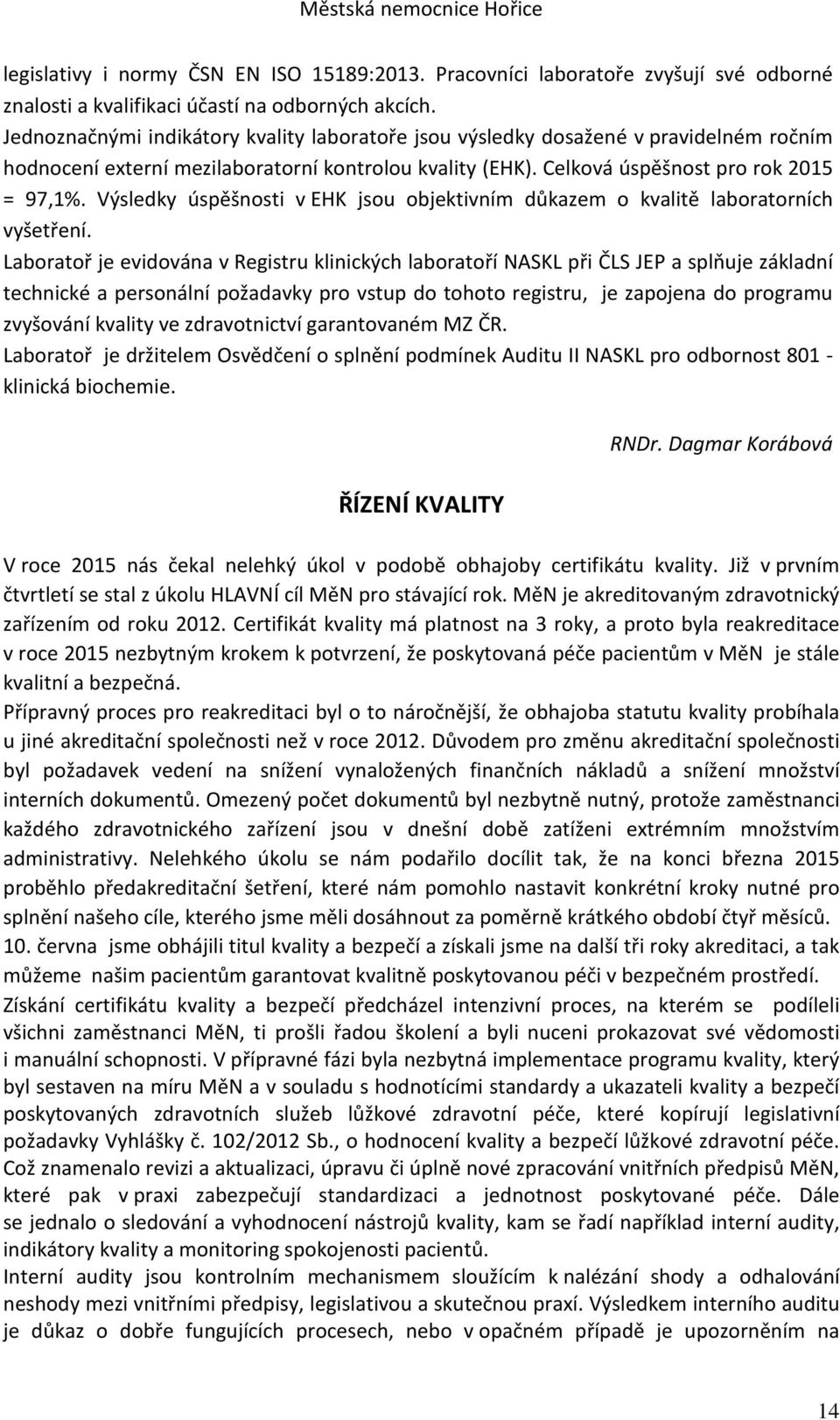 Výsledky úspěšnosti v EHK jsou objektivním důkazem o kvalitě laboratorních vyšetření.