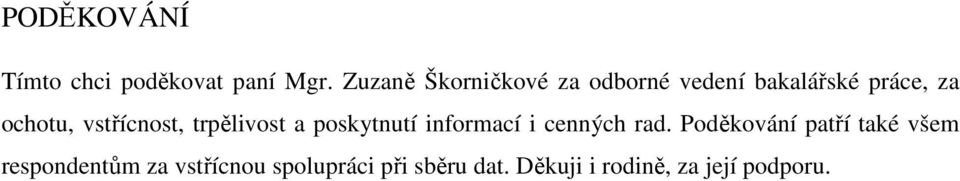 vstřícnost, trpělivost a poskytnutí informací i cenných rad.