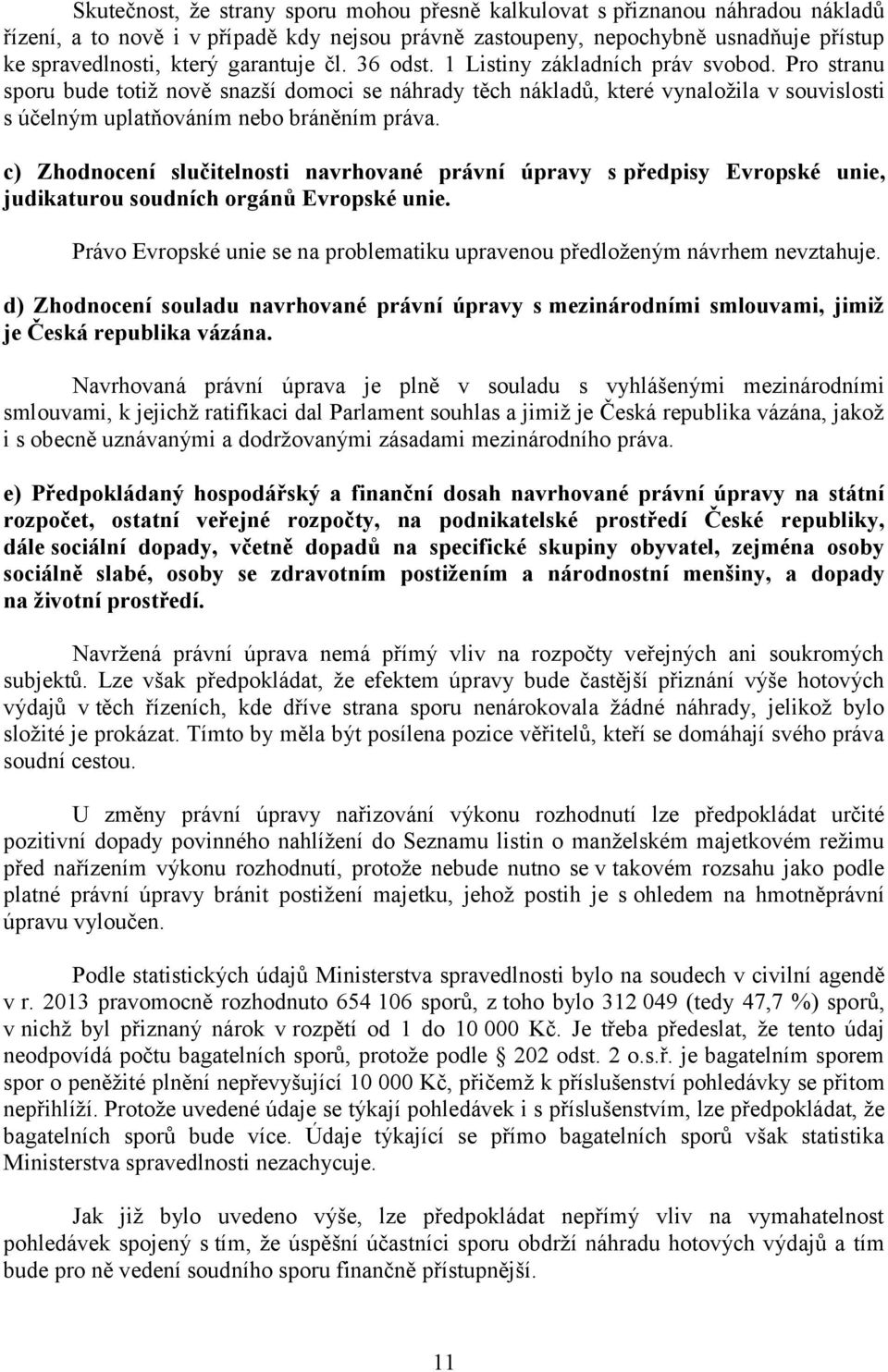 Pro stranu sporu bude totiž nově snazší domoci se náhrady těch nákladů, které vynaložila v souvislosti s účelným uplatňováním nebo bráněním práva.