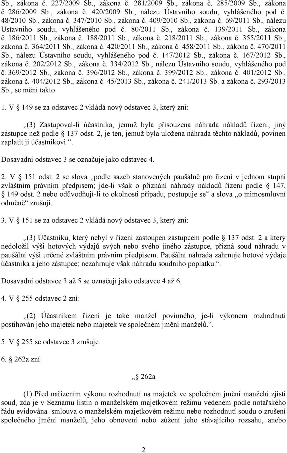 , zákona č. 355/2011 Sb., zákona č. 364/2011 Sb., zákona č. 420/2011 Sb., zákona č. 458/2011 Sb., zákona č. 470/2011 Sb., nálezu Ústavního soudu, vyhlášeného pod č. 147/2012 Sb., zákona č. 167/2012 Sb.