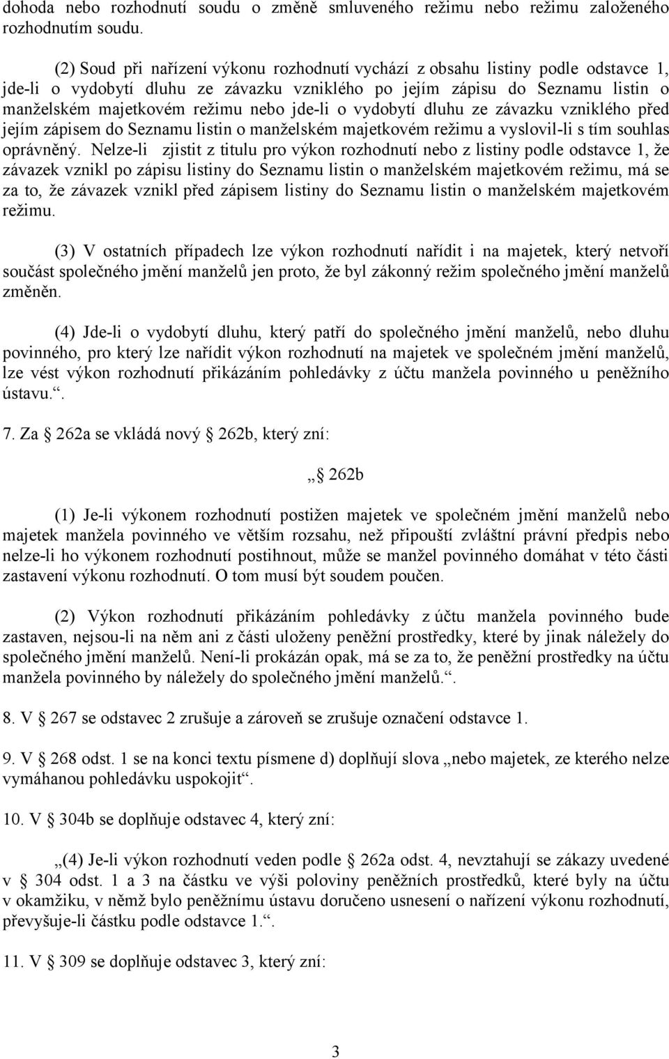 jde-li o vydobytí dluhu ze závazku vzniklého před jejím zápisem do Seznamu listin o manželském majetkovém režimu a vyslovil-li s tím souhlas oprávněný.