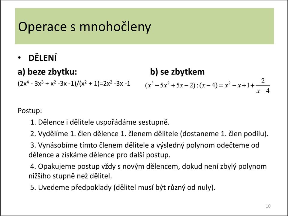 . yáoíme tímto čleem dělitele výledý polyom odečteme od dělece zíkáme dělece po dlší potup.