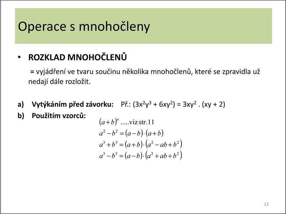 ozložit. ) ytýkáím před závoku: Př.: (x y 6xy ) xy.