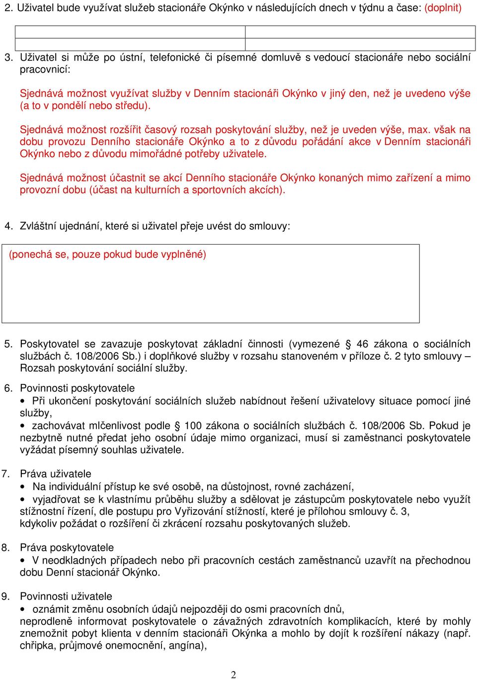 to v pondělí nebo středu). Sjednává možnost rozšířit časový rozsah poskytování služby, než je uveden výše, max.