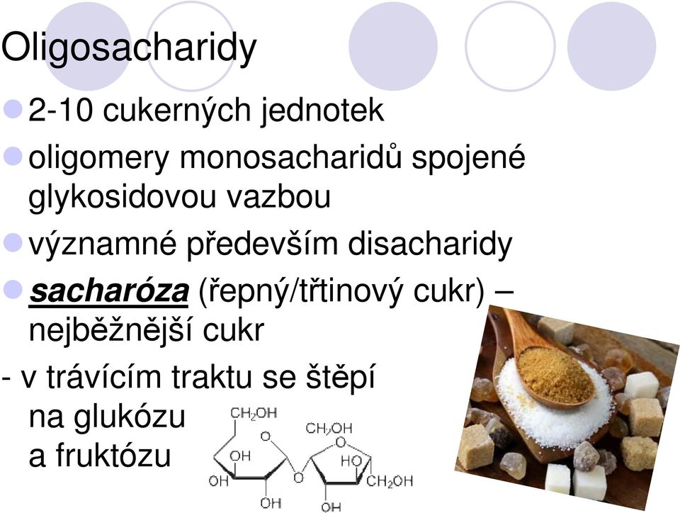 především disacharidy sacharóza (řepný/třtinový cukr)