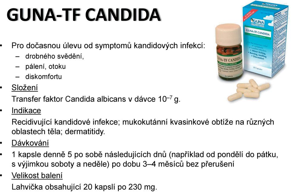 Indikace Recidivující kandidové infekce; mukokutánní kvasinkové obtíže na různých oblastech těla; dermatitidy.