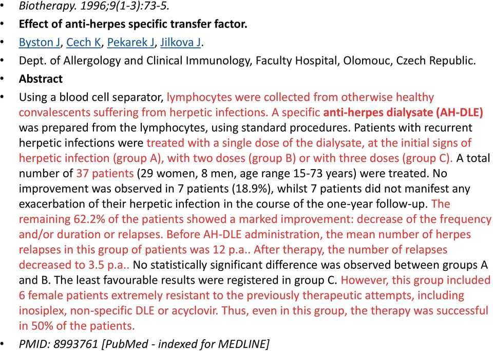 Abstract Using a blood cell separator, lymphocytes were collected from otherwise healthy convalescents suffering from herpetic infections.