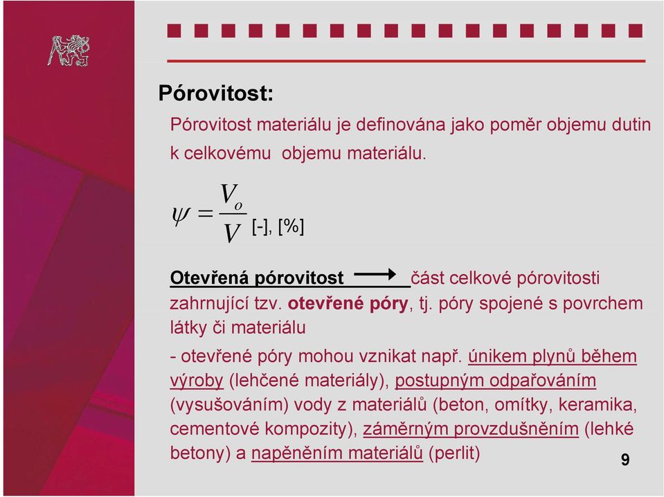 póry spojené s povrchem látky či materiálu -otevřené póry mohou vznikat např.