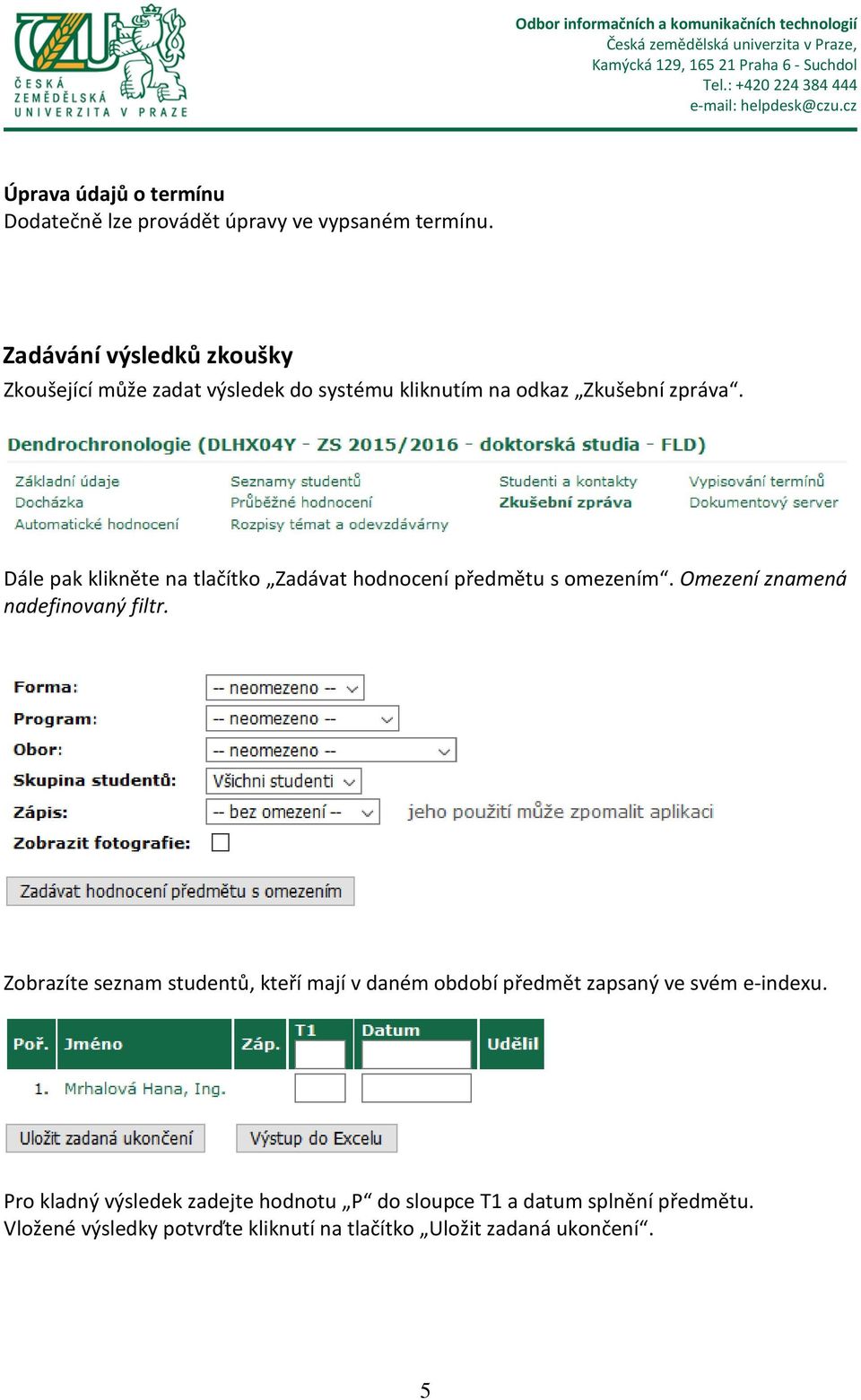 Dále pak klikněte na tlačítko Zadávat hodnocení předmětu s omezením. Omezení znamená nadefinovaný filtr.