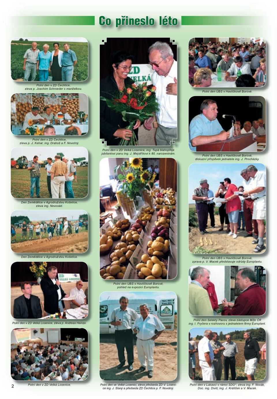 Den Zemědělce v Agrodružstvu Košetice, zleva ing. Nevosád. Den Zemědělce v Agrodružstvu Košetice. Polní den ÚBS v Havlíčkově Borové, zprava p. V. Macek představuje odrůdy Europlantu.