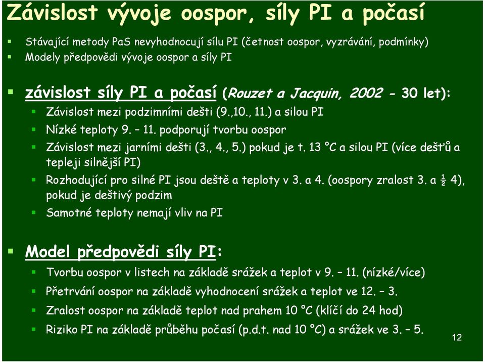 13 C a silou PI (více dešťů a tepleji silnější PI) Rozhodující pro silné PI jsou deště a teploty v 3. a 4. (oospory zralost 3.