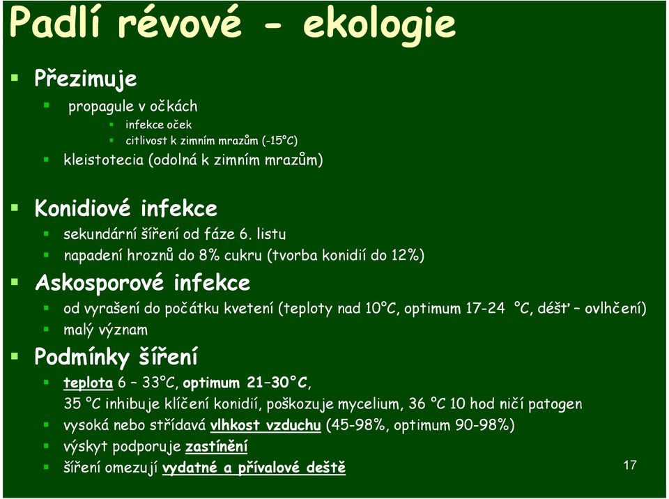 listu napadení hroznů do 8% cukru (tvorba konidií do 12%) Askosporové infekce od vyrašení do počátku kvetení (teploty nad 10 C, optimum 17-24 C, déšť