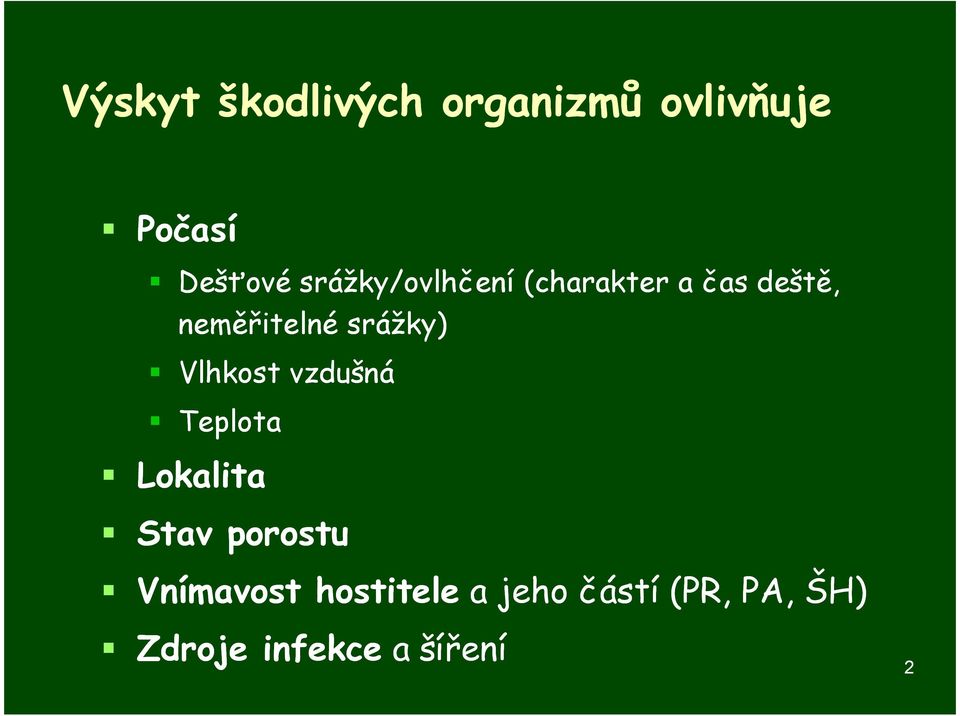 srážky) Vlhkost vzdušná Teplota Lokalita Stav porostu