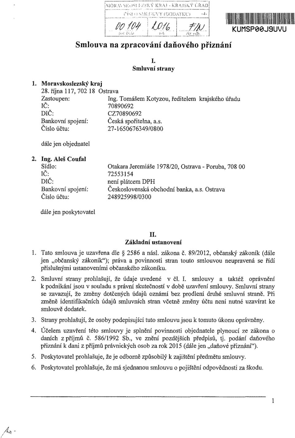 Ing. AleŠ Coufal Sídlo: IČ: DIČ: Bankovní spojení: Číslo účtu: Otakara Jeremiáše 1978/20, Ostrava - Porubá, 708 00 72553154 není plátcem DPH Československá obchodní banka, a.s. Ostrava 248925998/0300 dálejen poskytovatel II.