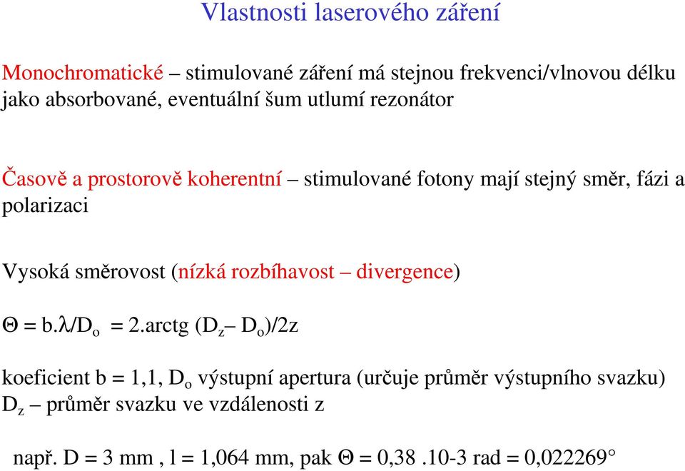 polarizaci Vysoká směrovost (nízká rozbíhavost divergence) Θ b.λ/d o.