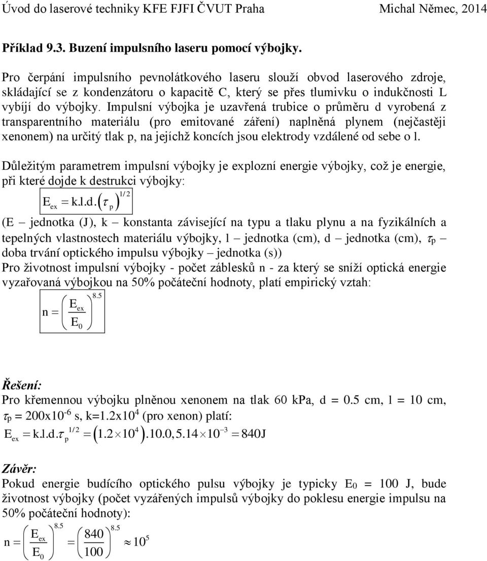 koncích jsou elektrody vzdálené od sebe o l Důležitým arametrem imulsní výbojky je exlozní energie výbojky, což je energie, ři které dojde k destrukci výbojky: E ex k l d 1/ (E jednotka (J), k