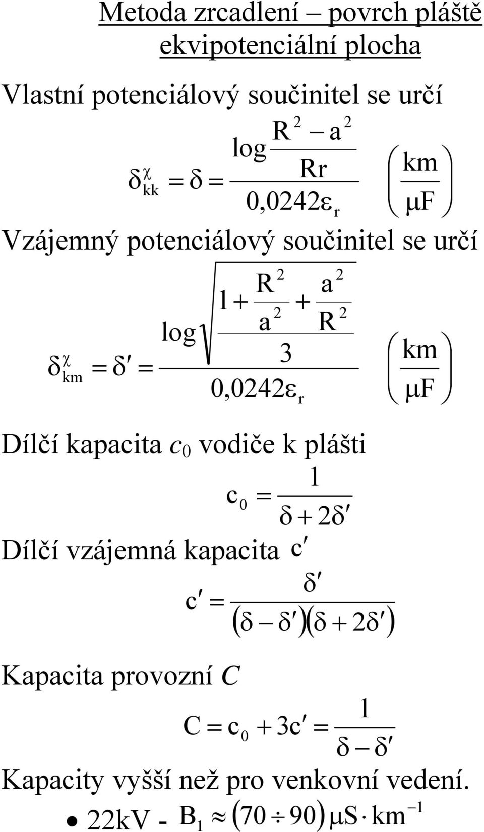 0,04ε Dílčí apacita c 0 vodiče plášti c 0 δ δ Dílčí vzájemá apacita c δ c δ δ δ δ r ( )(