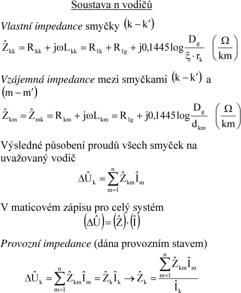 všech smyče a uvažovaý vodič ΔÛ m V maticovém zápisu pro celý systém Δ Û Î m Î ( )