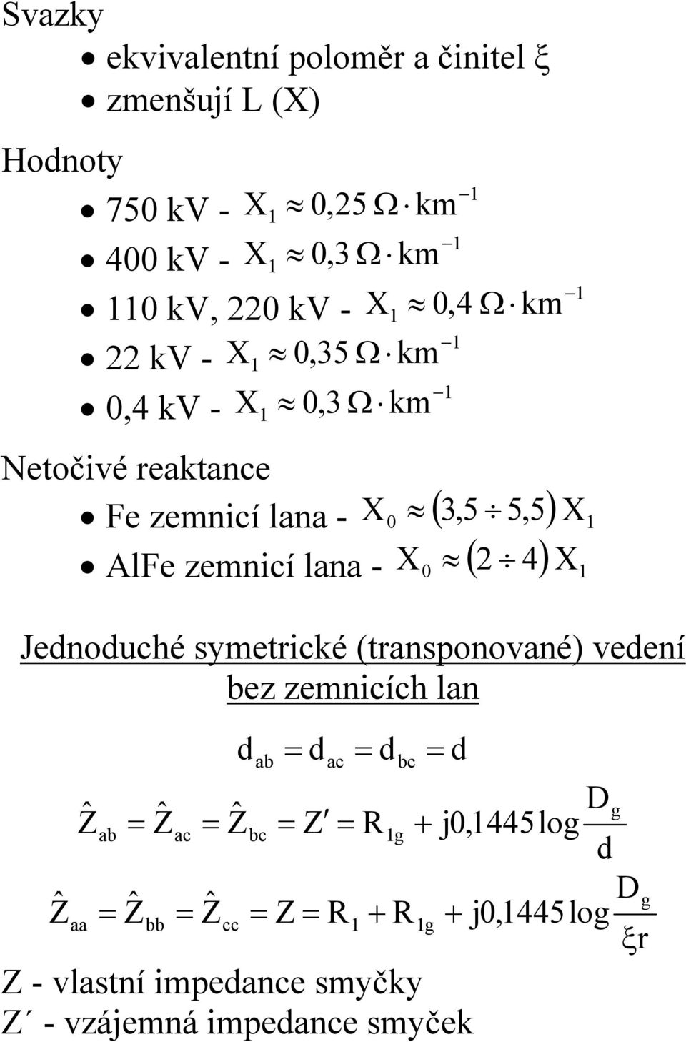 X0 ( 4) X X 3,5 5,5 Jedoduché symetricé (traspoovaé) vedeí bez zemicích la dab dac dbc d Dg ab ac bc