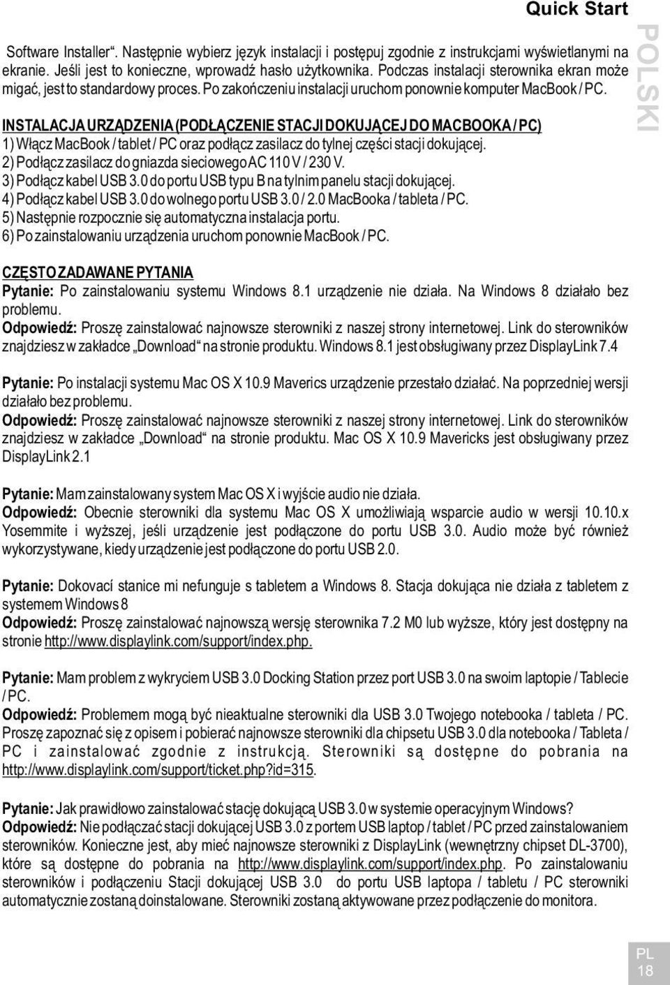 INSTALACJA URZĄDZENIA (PODŁĄCZENIE STACJI DOKUJĄCEJ DO MACBOOKA / PC) 1) Włącz MacBook / tablet / PC oraz podłącz zasilacz do tylnej części stacji dokującej.