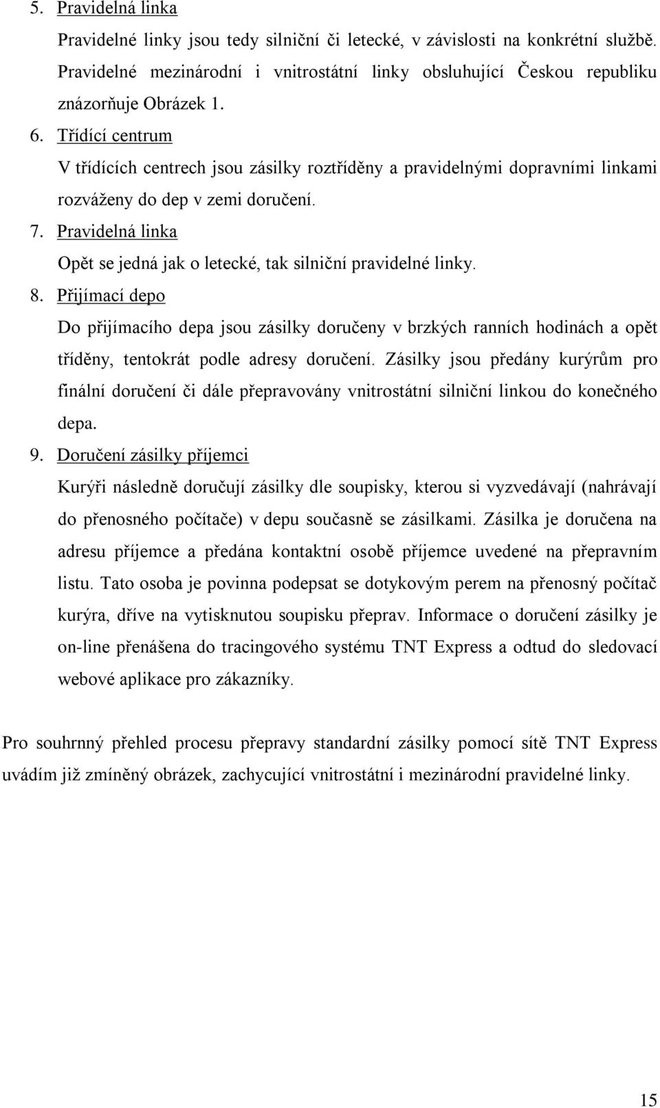 Pravidelná linka Opět se jedná jak o letecké, tak silniční pravidelné linky. 8.