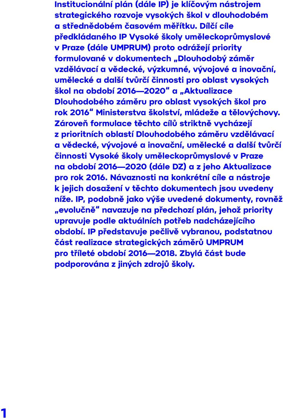 inovační, umělecké a další tvůrčí činnosti pro oblast vysokých škol na období 2016 2020 a Aktualizace Dlouhodobého záměru pro oblast vysokých škol pro rok 2016 Ministerstva školství, mládeže a