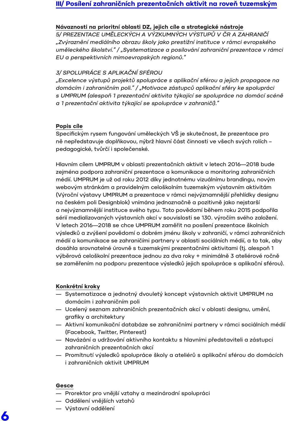 / Systematizace a posilování zahraniční prezentace v rámci EU a perspektivních mimoevropských regionů.