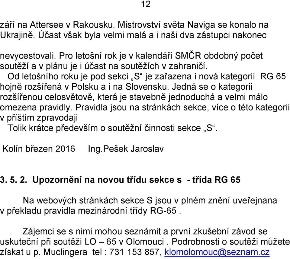 Od letošního roku je pod sekci S je zařazena i nová kategorii RG 65 hojně rozšířená v Polsku a i na Slovensku.