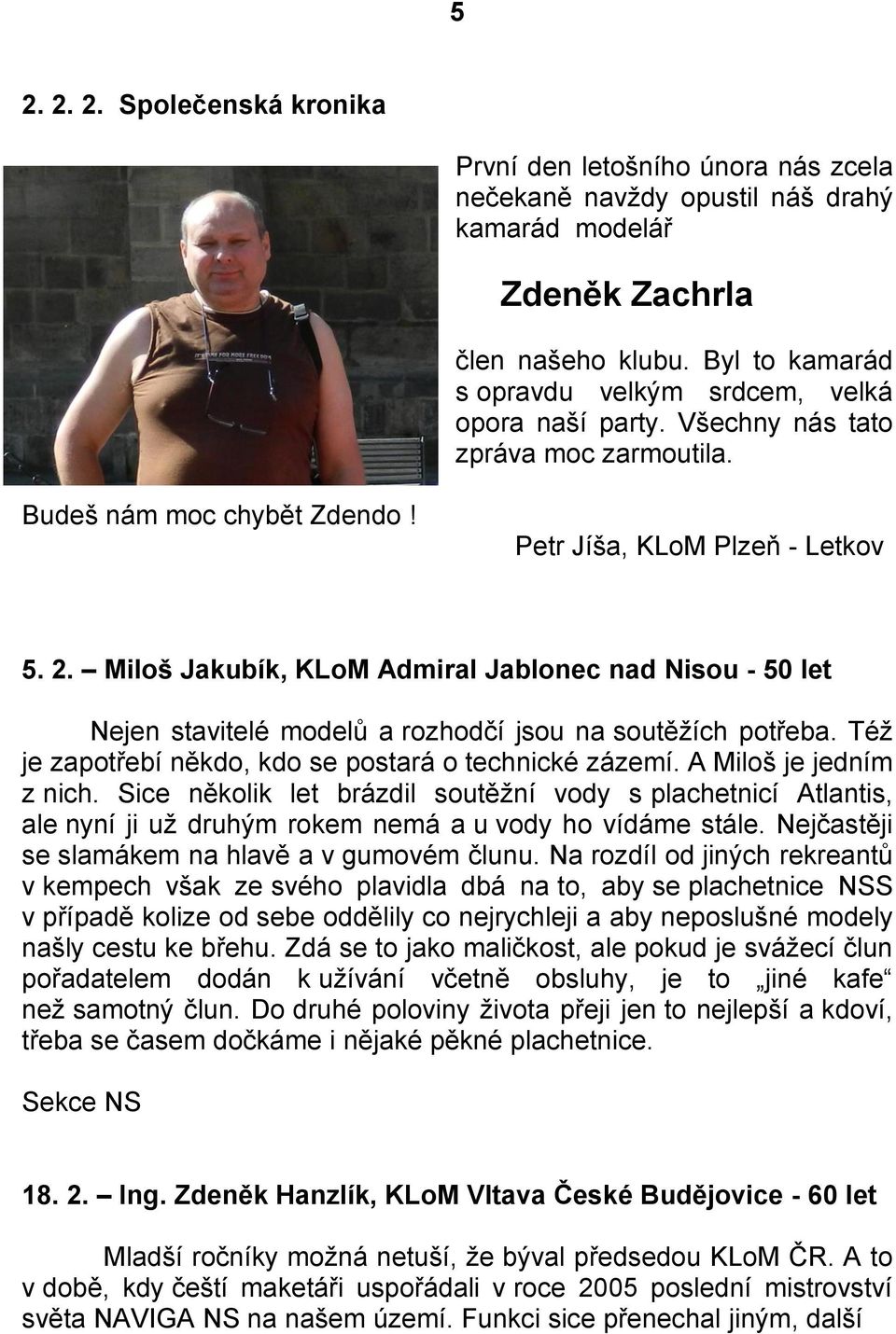 Miloš Jakubík, KLoM Admiral Jablonec nad Nisou - 50 let Nejen stavitelé modelů a rozhodčí jsou na soutěžích potřeba. Též je zapotřebí někdo, kdo se postará o technické zázemí.