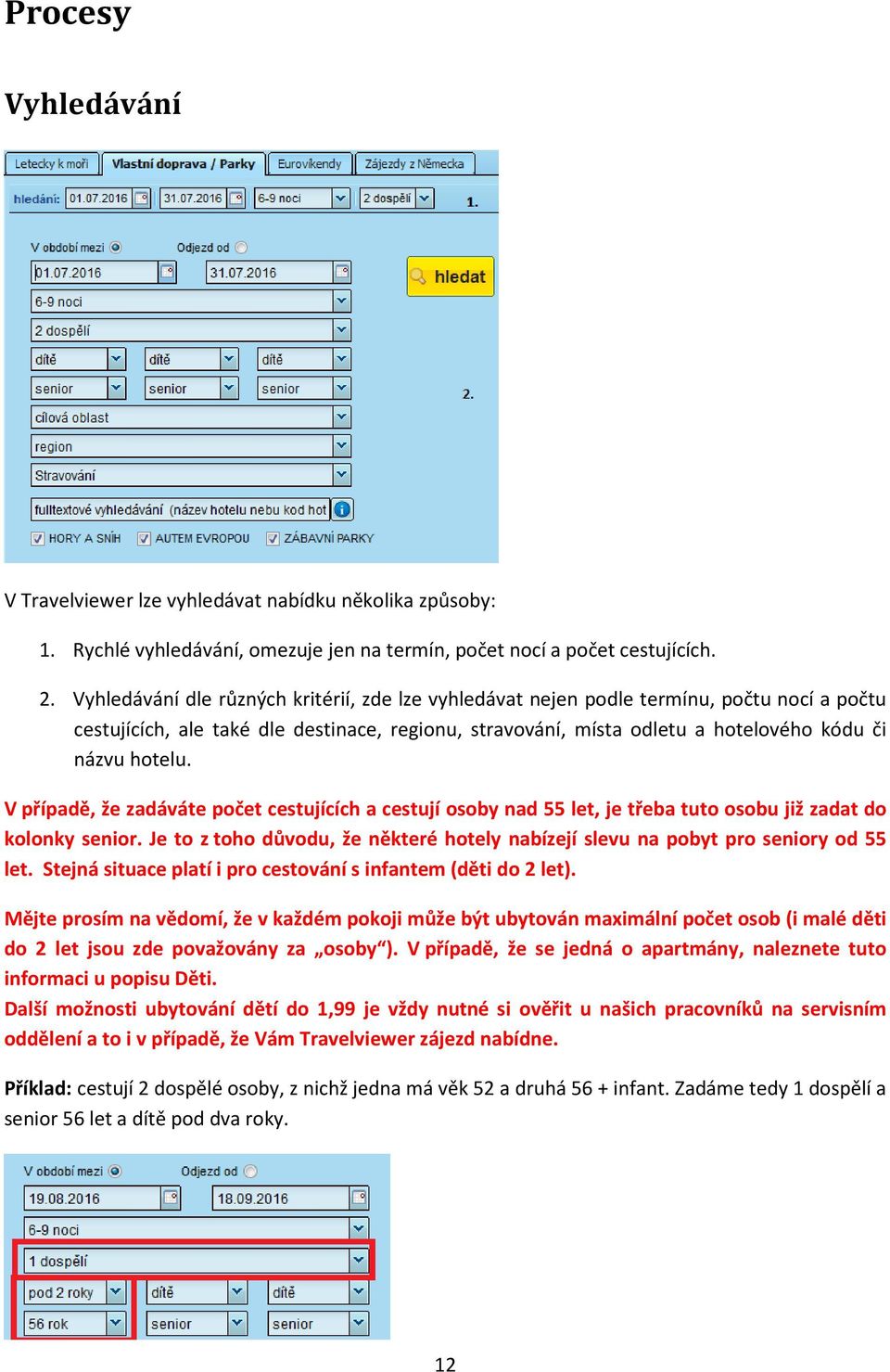 V případě, že zadáváte počet cestujících a cestují osoby nad 55 let, je třeba tuto osobu již zadat do kolonky senior.